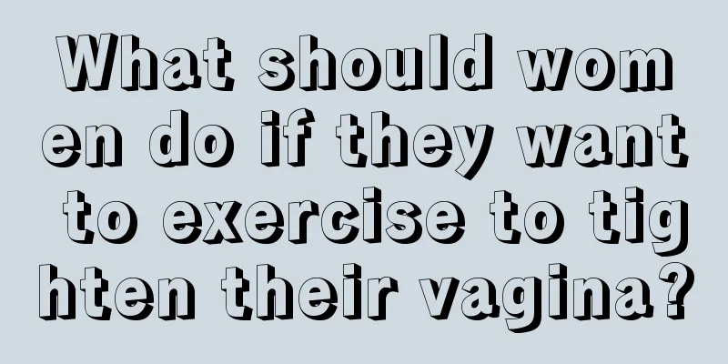 What should women do if they want to exercise to tighten their vagina?