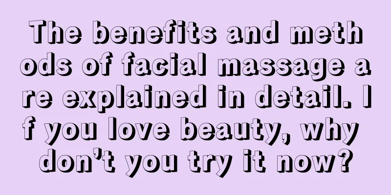 The benefits and methods of facial massage are explained in detail. If you love beauty, why don’t you try it now?