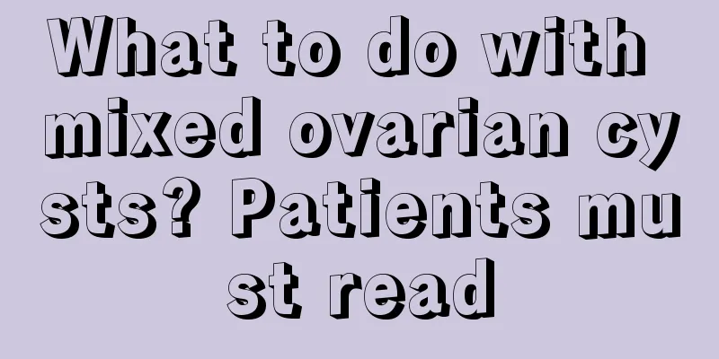 What to do with mixed ovarian cysts? Patients must read