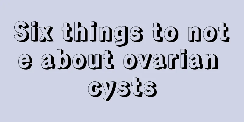 Six things to note about ovarian cysts