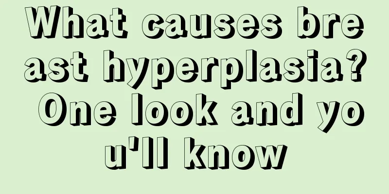 What causes breast hyperplasia? One look and you'll know