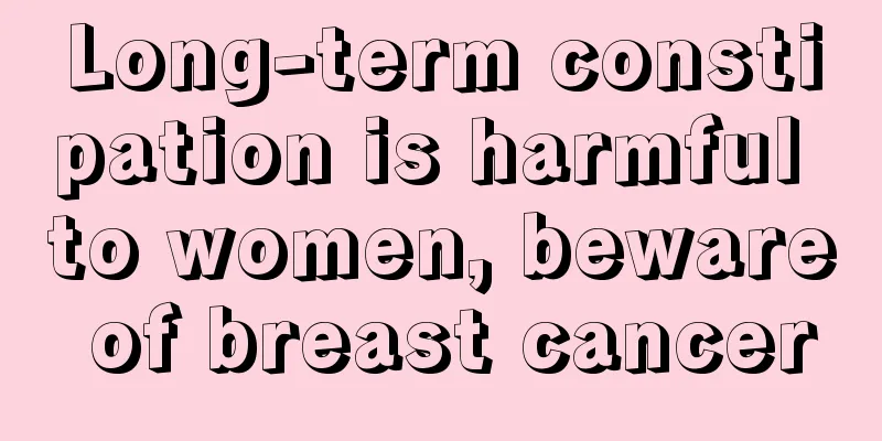 Long-term constipation is harmful to women, beware of breast cancer