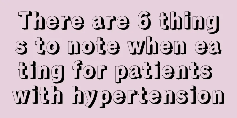 There are 6 things to note when eating for patients with hypertension