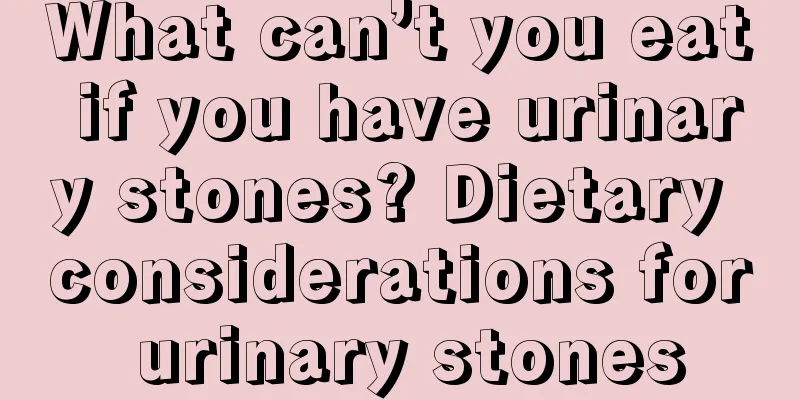 What can’t you eat if you have urinary stones? Dietary considerations for urinary stones