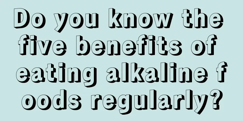 Do you know the five benefits of eating alkaline foods regularly?