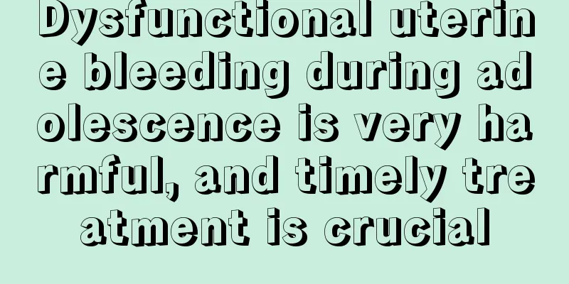 Dysfunctional uterine bleeding during adolescence is very harmful, and timely treatment is crucial