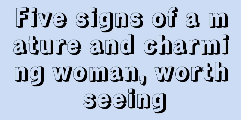 Five signs of a mature and charming woman, worth seeing