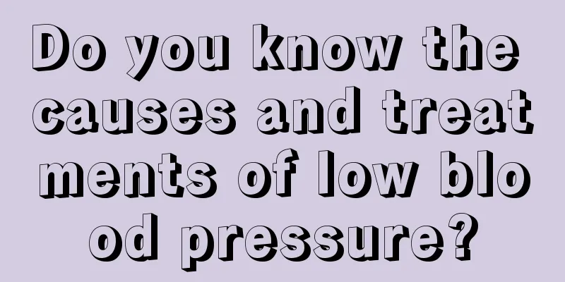 Do you know the causes and treatments of low blood pressure?