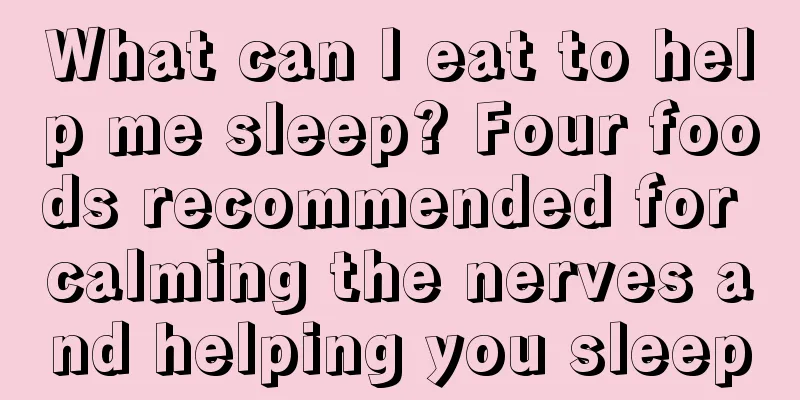 What can I eat to help me sleep? Four foods recommended for calming the nerves and helping you sleep