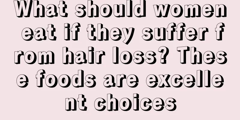 What should women eat if they suffer from hair loss? These foods are excellent choices