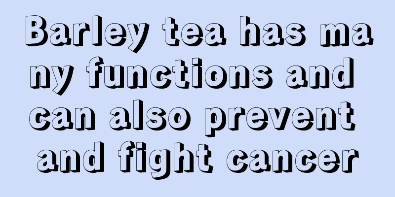 Barley tea has many functions and can also prevent and fight cancer