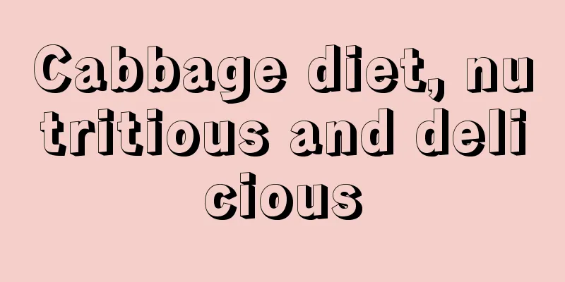 Cabbage diet, nutritious and delicious