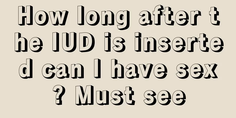 How long after the IUD is inserted can I have sex? Must see