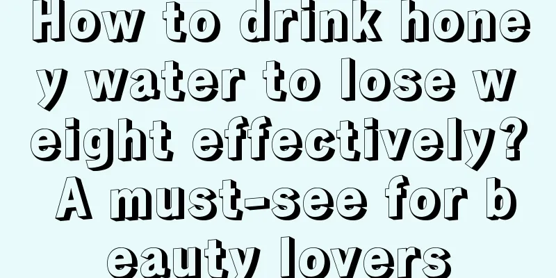 How to drink honey water to lose weight effectively? A must-see for beauty lovers