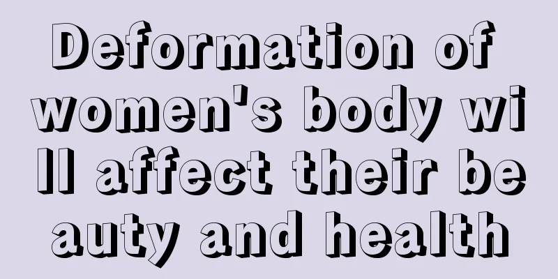 Deformation of women's body will affect their beauty and health