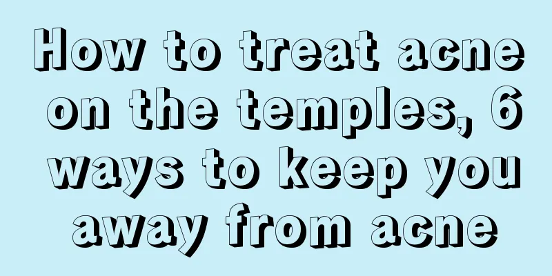 How to treat acne on the temples, 6 ways to keep you away from acne