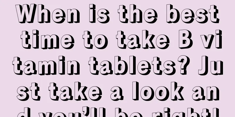 When is the best time to take B vitamin tablets? Just take a look and you’ll be right!