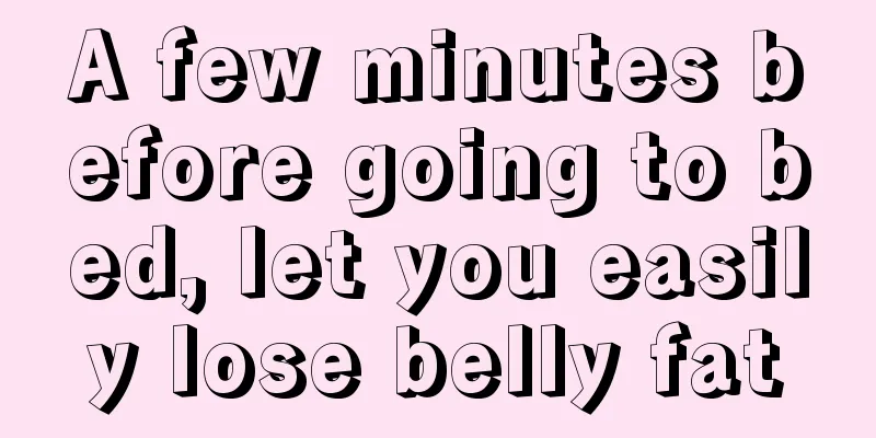 A few minutes before going to bed, let you easily lose belly fat