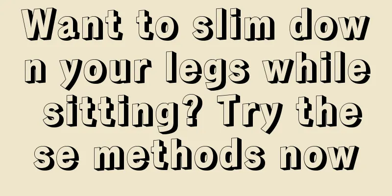 Want to slim down your legs while sitting? Try these methods now