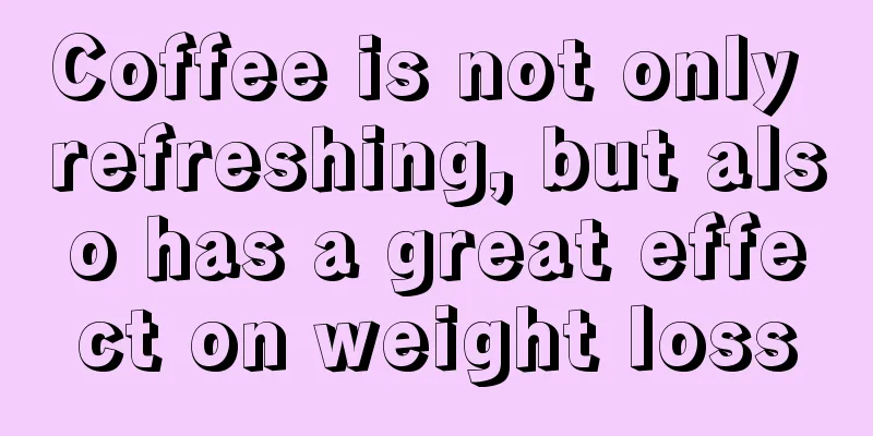 Coffee is not only refreshing, but also has a great effect on weight loss