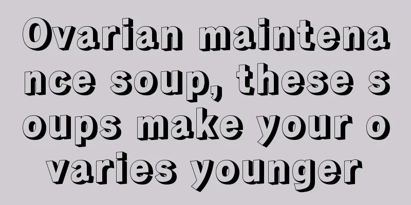 Ovarian maintenance soup, these soups make your ovaries younger