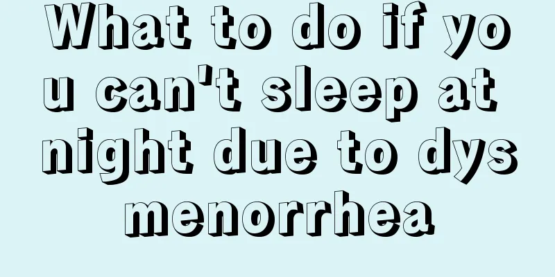 What to do if you can't sleep at night due to dysmenorrhea