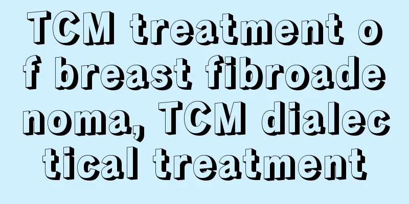 TCM treatment of breast fibroadenoma, TCM dialectical treatment