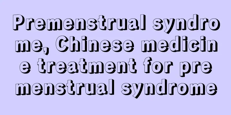 Premenstrual syndrome, Chinese medicine treatment for premenstrual syndrome