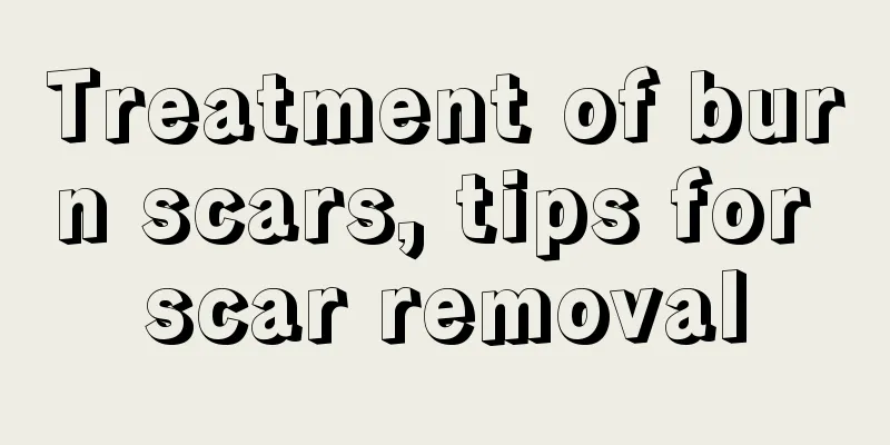 Treatment of burn scars, tips for scar removal