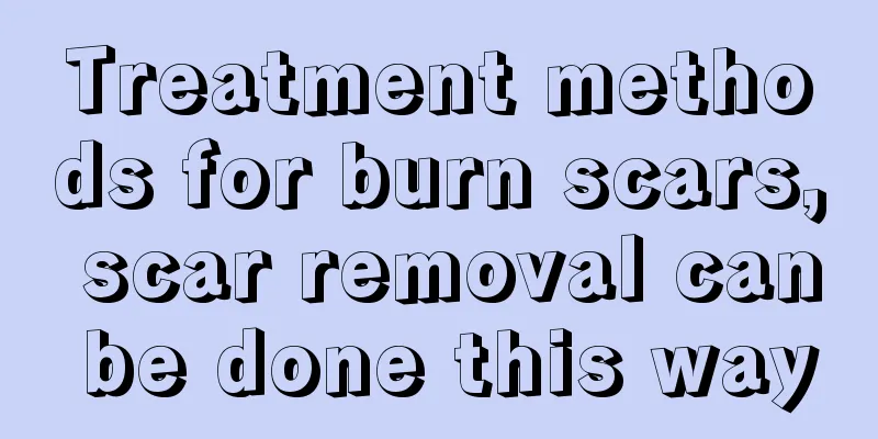 Treatment methods for burn scars, scar removal can be done this way