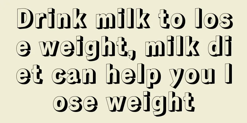 Drink milk to lose weight, milk diet can help you lose weight