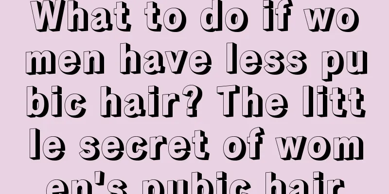 What to do if women have less pubic hair? The little secret of women's pubic hair