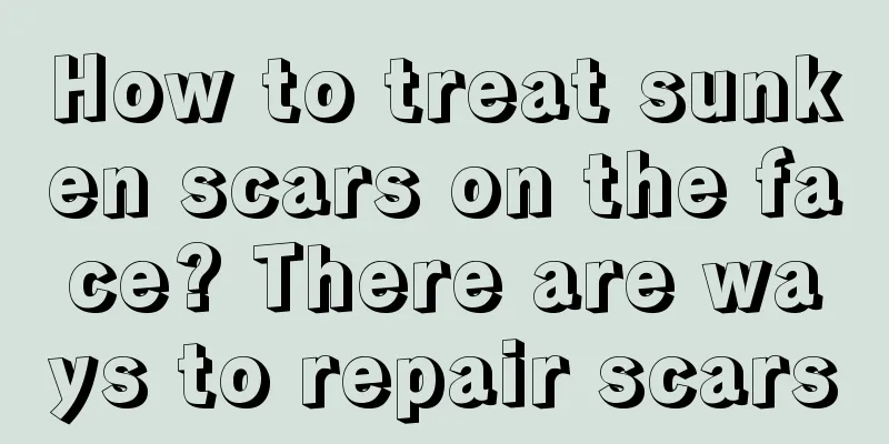 How to treat sunken scars on the face? There are ways to repair scars