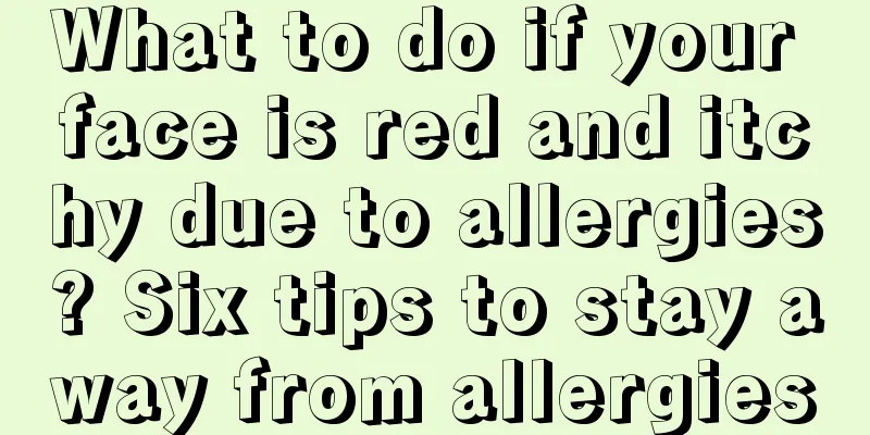 What to do if your face is red and itchy due to allergies? Six tips to stay away from allergies