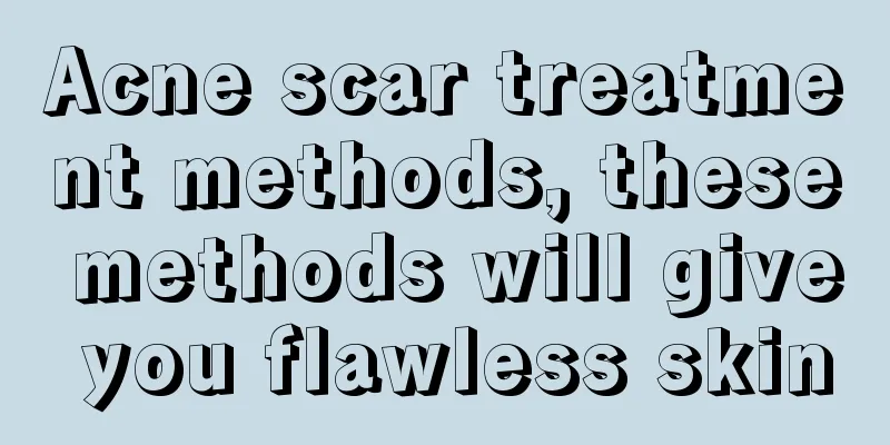 Acne scar treatment methods, these methods will give you flawless skin