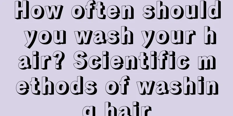 How often should you wash your hair? Scientific methods of washing hair