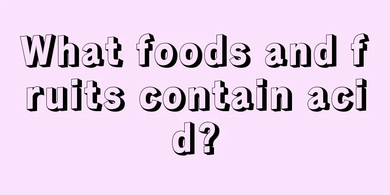 What foods and fruits contain acid?