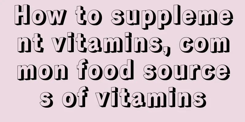 How to supplement vitamins, common food sources of vitamins