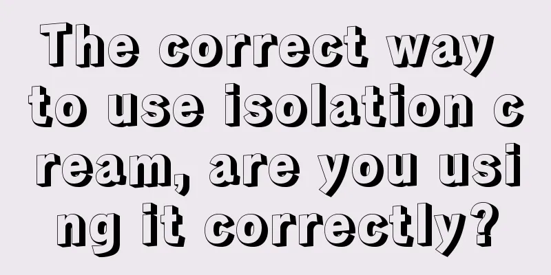 The correct way to use isolation cream, are you using it correctly?