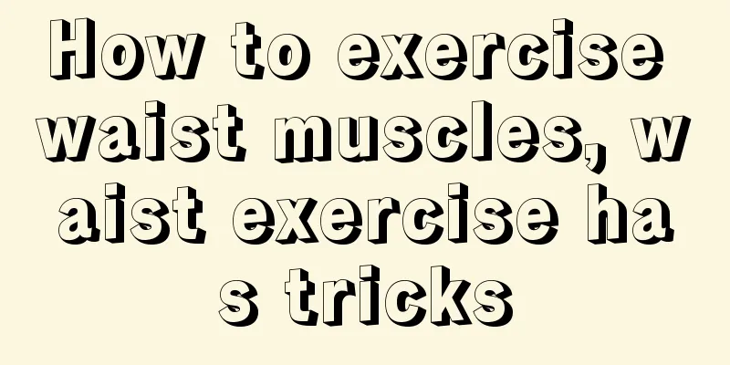 How to exercise waist muscles, waist exercise has tricks