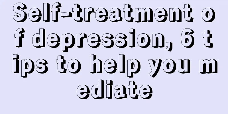 Self-treatment of depression, 6 tips to help you mediate