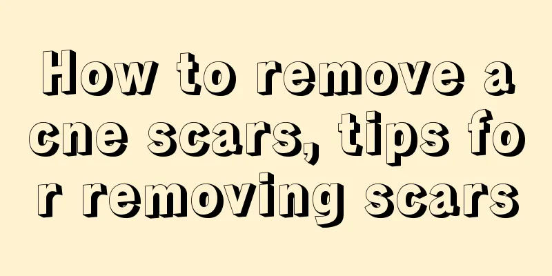 How to remove acne scars, tips for removing scars