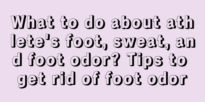 What to do about athlete's foot, sweat, and foot odor? Tips to get rid of foot odor