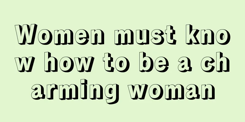 Women must know how to be a charming woman