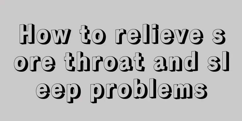 How to relieve sore throat and sleep problems