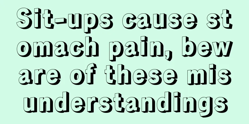 Sit-ups cause stomach pain, beware of these misunderstandings