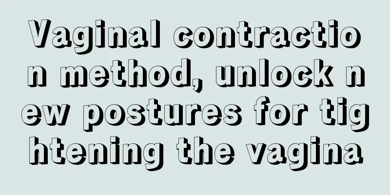 Vaginal contraction method, unlock new postures for tightening the vagina