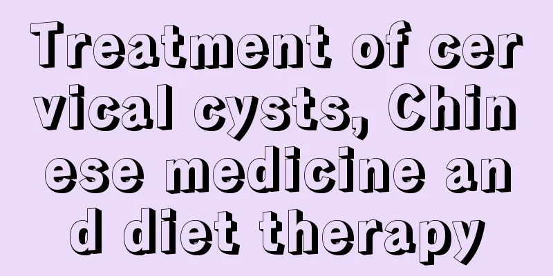 Treatment of cervical cysts, Chinese medicine and diet therapy