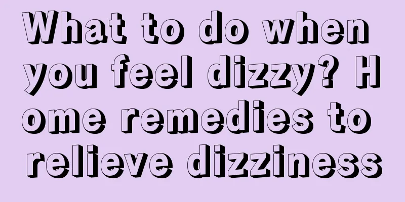 What to do when you feel dizzy? Home remedies to relieve dizziness