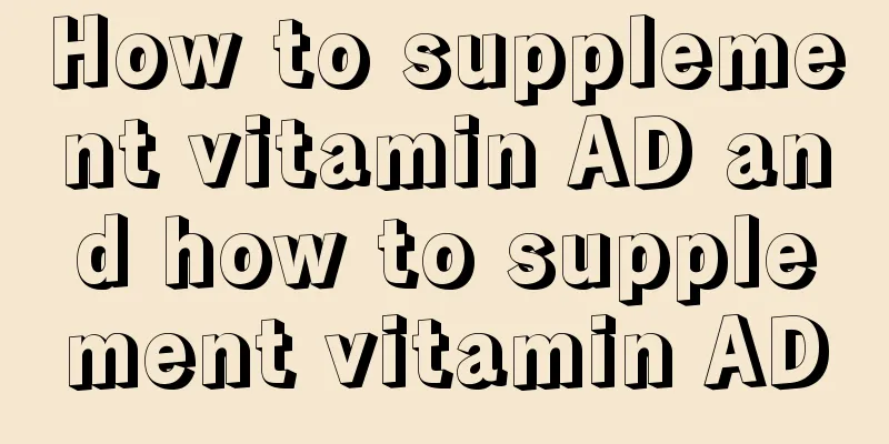 How to supplement vitamin AD and how to supplement vitamin AD